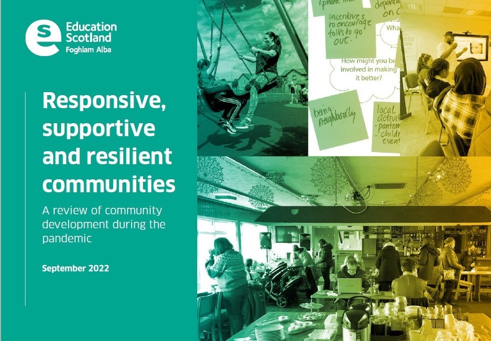 Education Scotland - Responsive, supportive and resilient communities - A review of community development during the pandemic - September 2022