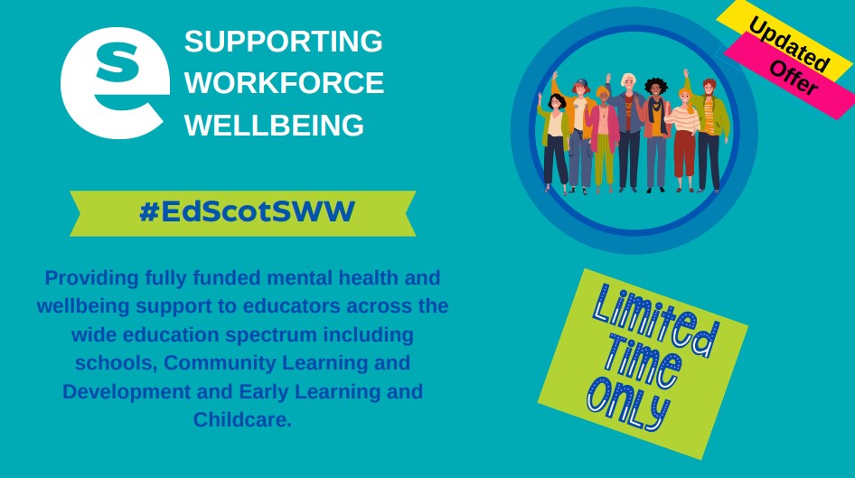Education Scotland Supporting Workforce Wellbing, #EdScotSWW, Providing fully funded mental health and wellbeing support to educators across the wide education spectrum including schools, Community Learning and Development and Early Learning and Childcare.